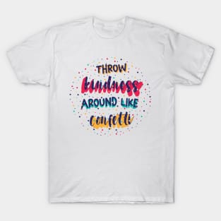 Throw kindness around like confetti T-Shirt